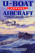 U-Boat Versus Aircraft: The Dramatic Story Behind U-Boat Claims in Gun Action with Aircraft in World War II - Franks, Norman, and Zimmerman, Eric