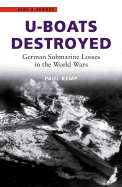 U-Boats Destroyed: German Submarine Losses in the World Wars - Kemp, Paul