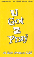 U Got 2 Pray: 100 Prayers for Daily Living in Modern Culture