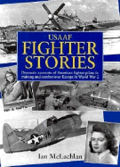 U.S.A.A.F. Fighter Stories: Dramatic Accounts of American Fighter Pilots in Training and Combat Over