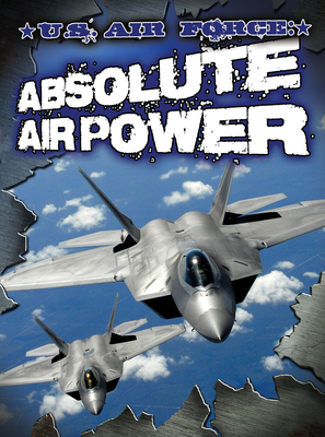 U.S. Air Force: Absolute Air Power - Collard, Sneed