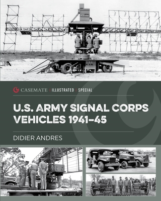 U.S. Army Signal Corps Vehicles 1941-45 - Andres, Didier