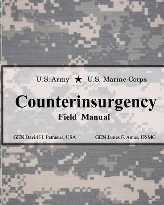 U.S. Army U.S. Marine Corps Counterinsurgency Field Manual - Amos, James F, General, and McClure, John C (Editor), and Petraeus, David H