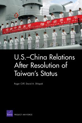 U.S.-China Relations After Resolution of Taiwan's Status - Cliff, Roger, and Shlapak, David A