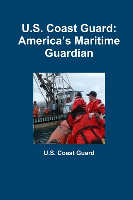 U.S. Coast Guard: America's Maritime Guardian - Coast Guard, U.S.