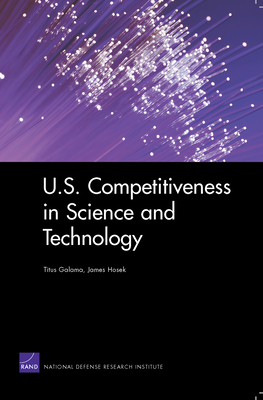 U.S. Competitiveness in Science and Technology - Galama, Titus, and Hosek, James