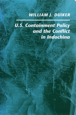 U. S. Containment Policy and the Conflict in Indochina - Duiker, William J.