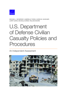 U.S. Department of Defense Civilian Casualty Policies and Procedures: An Independent Assessment - McNerney, Michael J