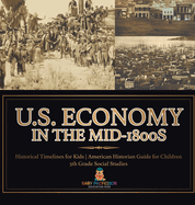 U.S. Economy in the Mid-1800s - Historical Timelines for Kids American Historian Guide for Children 5th Grade Social Studies