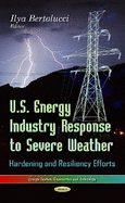 U.S. Energy Industry Response to Severe Weather: Hardening & Resiliency Efforts