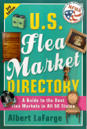 U.S. Flea Market Directory, 3rd Edition: A Guide to the Best Flea Markets in All 50 States - LaFarge, Albert