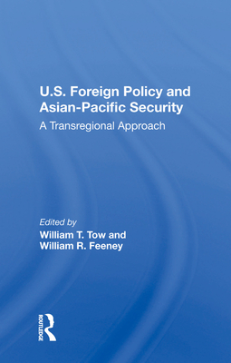 U.s. Foreign Policy And Asian-pacific Security: A Transregional Approach - Tow, William T