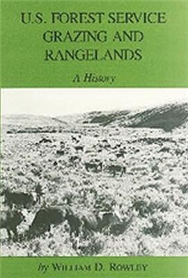 U.S. Forest Service Grazing and Rangelands: A History - Rowley, William D, and Melosi, Martin V (Editor)