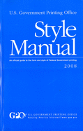U. S. Government Printing Office Style Manual: An Official Guide to the Form and Style of Federal Government Printing, 2008 (Hardcover)