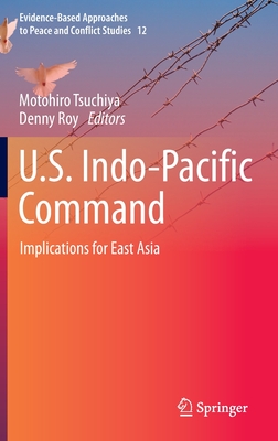 U.S. Indo-Pacific Command: Implications for East Asia - Tsuchiya, Motohiro (Editor), and Roy, Denny (Editor)