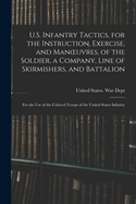 U.S. Infantry Tactics, for the Instruction, Exercise, and Manoeuvres, of the Soldier, a Company, Line of Skirmishers, and Battalion: For the Use of the Colored Troops of the United States Infantry