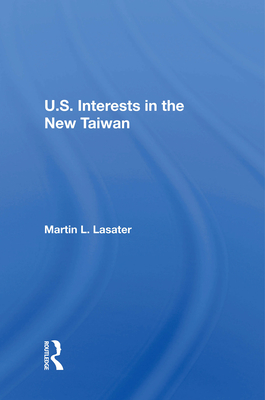 U.S. Interests In The New Taiwan - Lasater, Martin L