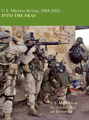 U.S. Marines in Iraq 2004-2005: Into the Fray - Estes, Kenneth W, Col., and Neimeyer, Charles D (Foreword by), and Us Marine Corps History Division