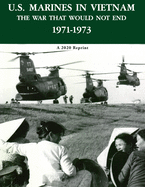 U.S. Marines in Vietnam the War That Would Not End 1971-1973: A 2020 Reprint
