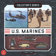 U.S. Marines: the People and Equipment Behind America's First Military Response (Collector's Series)