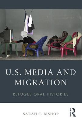 U.S. Media and Migration: Refugee Oral Histories - Bishop, Sarah C.