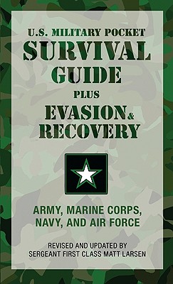 U.S. Military Pocket Survival Guide: Plus Evasion & Recovery - U S Army Marine Corps Navy and Air Force, and Larsen, Matt