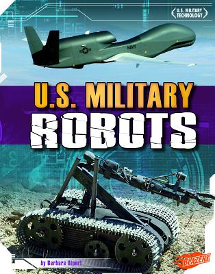 U.S. Military Robots - Puffer, Raymond (Consultant editor), and Alpert, Barbara