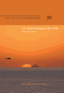 U.S. Naval Strategy in the 1970s: Selected Documents: Naval War College Newport Papers 30