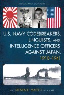 U.S. Navy Codebreakers, Linguists, and Intelligence Officers against Japan, 1910-1941: A Biographical Dictionary