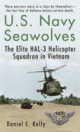 U.S.Navy Seawolves: U.S.Navy Seawolves: The Elite HAL-3 Helicopter Squadron in Vietnam