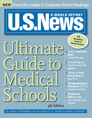 U.S. News Ultimate Guide to Medical Schools - Fischman, Josh, and U S News and World Report, and McGrath, Anne (Editor)