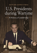 U.S. Presidents during Wartime: A History of Leadership