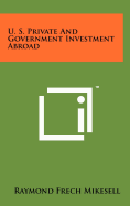 U. S. Private and Government Investment Abroad