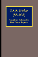 U.S.S. Wahoo (SS-238): American Submarine War Patrol Reports