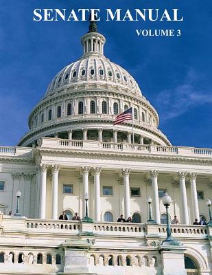 U.S. Senate Manual: Volume 3 - U S Congress