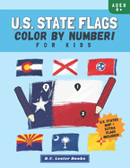 U.S. State Flags: Color By Number For Kids: Bring The 50 Flags Of The USA To Life With This Fun Geography Theme Coloring Book For Children Ages 4 And Up.