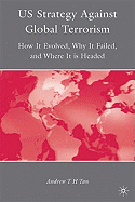 U.S. Strategy Against Global Terrorism: How It Evolved, Why It Failed, and Where It Is Headed