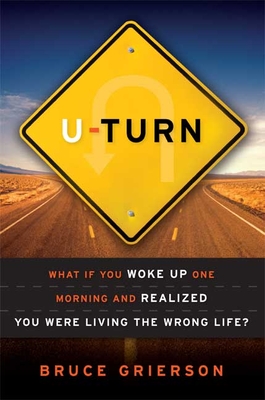 U-Turn: What If You Woke Up One Morning and Realized You Were Living the Wrong Life? - Grierson, Bruce