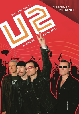 U2: A Musical Biography - Kootnikoff, David