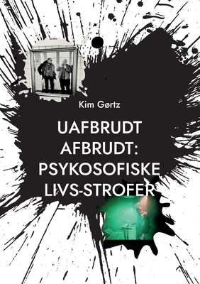 Uafbrudt afbrudt: Psykosofiske livs-strofer: Periodiske episoder i et sind med lngerevarende sygdom - Grtz, Kim