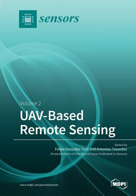 UAV Based Remote Sensing: Volume 2 - Toro, Felipe Gonzalez (Guest editor), and Tsourdos, Antonios