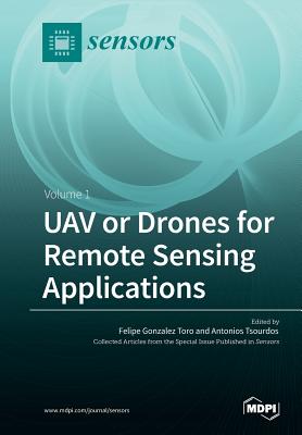 UAV or Drones for Remote Sensing Applications: Volume 1 - Toro, Felipe Gonzalez (Guest editor), and Tsourdos, Antonios (Guest editor)