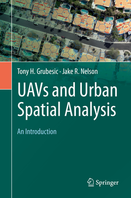 UAVs and Urban Spatial Analysis: An Introduction - Grubesic, Tony H., and Nelson, Jake R.