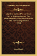 Uber Den Einfluss Des Gereizten Nervus Splanchnicus Auf Den Blutstrom Innerhalb Und Ausserhalb Seines Verbreitungsbezirkes (1876)