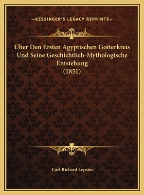 Uber Den Ersten Agyptischen Gotterkreis Und Seine Geschichtlich-Mythologische Entstehung (1851) - Lepsius, Carl Richard
