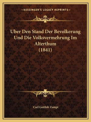 Uber Den Stand Der Bevolkerung Und Die Volksvermehrung Im Alterthum (1841) - Zumpt, Carl Gottlob