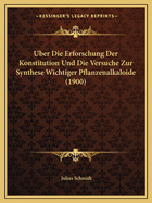 Uber Die Erforschung Der Konstitution Und Die Versuche Zur Synthese Wichtiger Pflanzenalkaloide (1900)