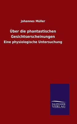 Uber Die Phantastischen Gesichtserscheinungen - Muller, Johannes