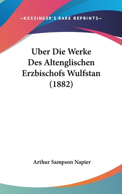 Uber Die Werke Des Altenglischen Erzbischofs Wulfstan (1882) - Napier, Arthur Sampson