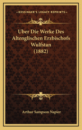 Uber Die Werke Des Altenglischen Erzbischofs Wulfstan (1882)